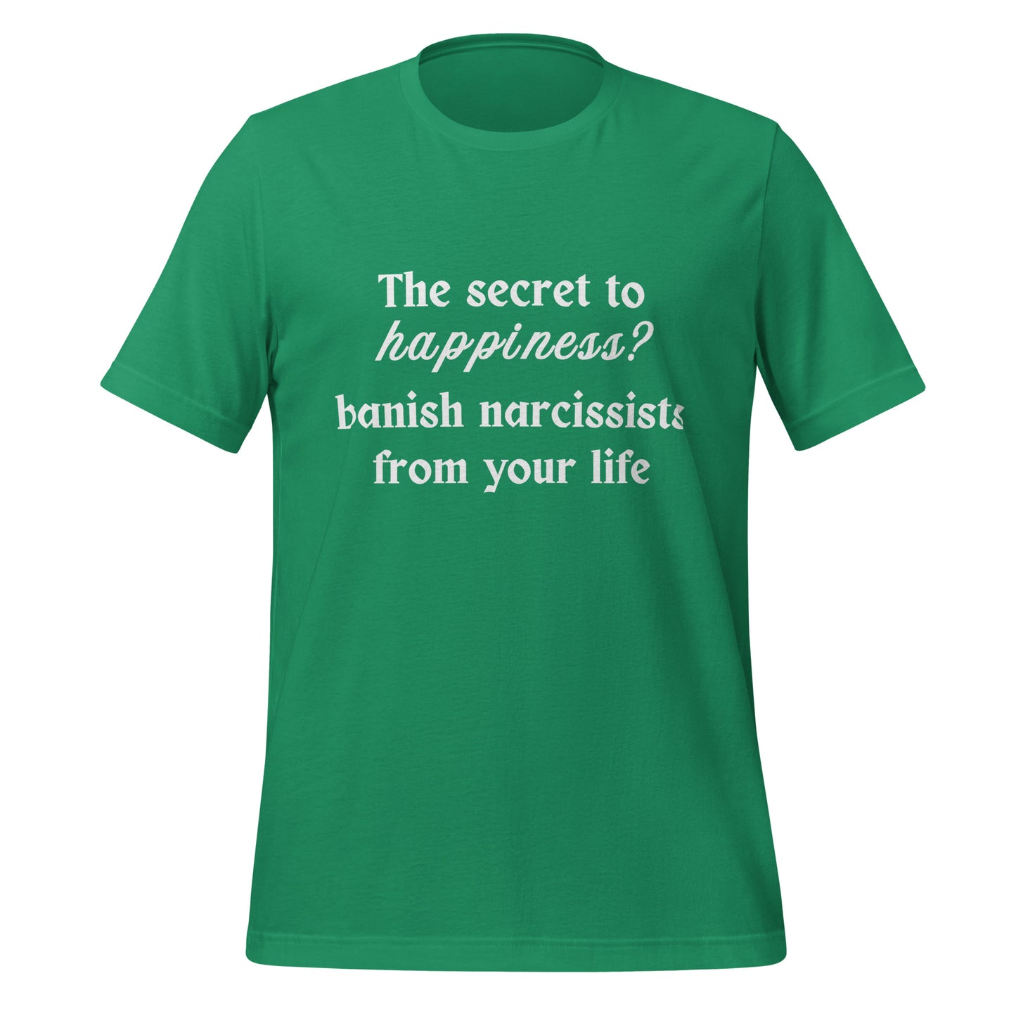 The Secret to Happiness? Banish Narcissists from Your Life Unisex Tee by RecreatingKrista