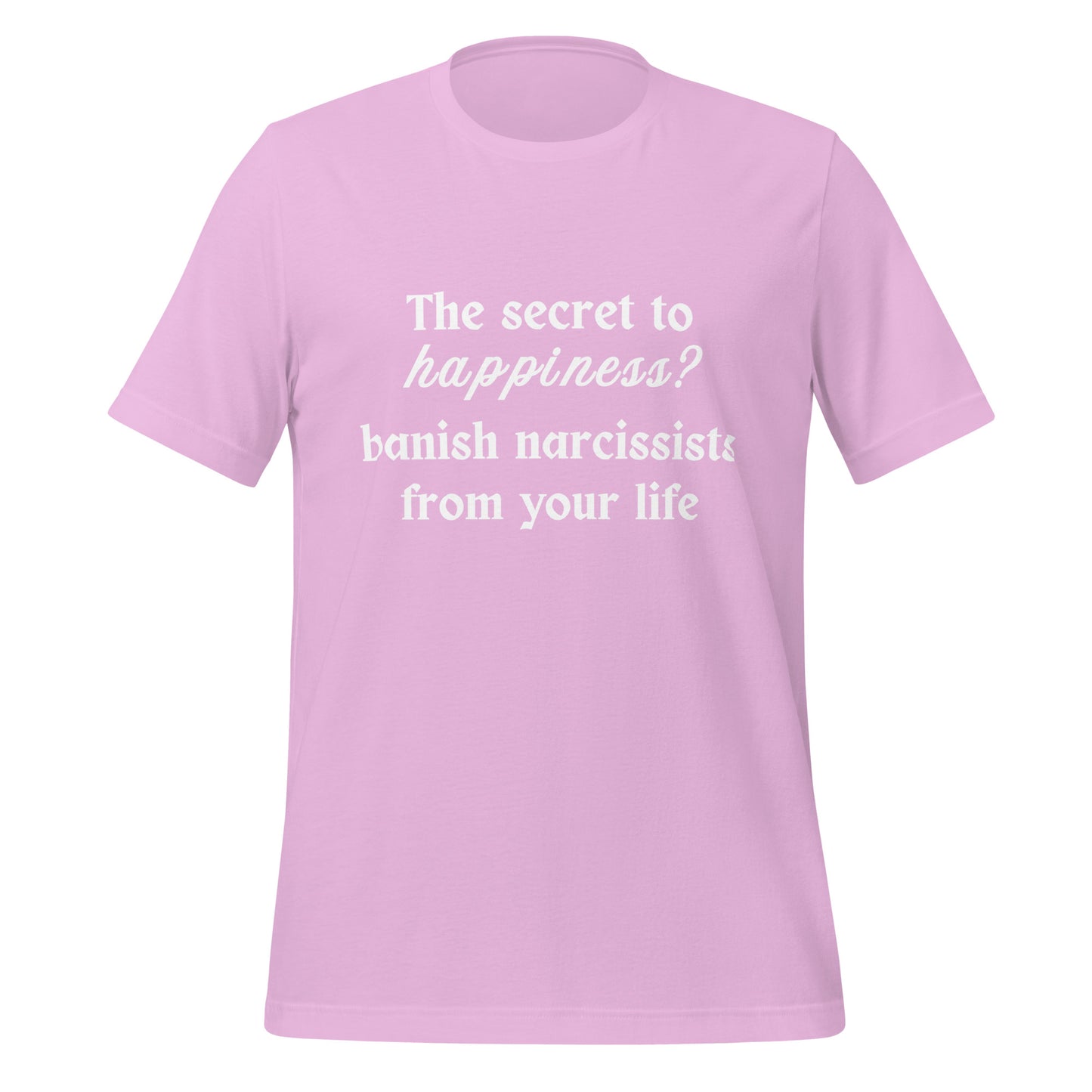 The Secret to Happiness? Banish Narcissists from Your Life Unisex Tee by RecreatingKrista