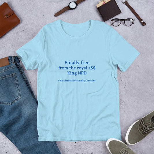 NPD Narcissist Personality Disorder Satire Unisex Tee - Finally Free from the Royal A$$ King NPD - by RecreatingKrista