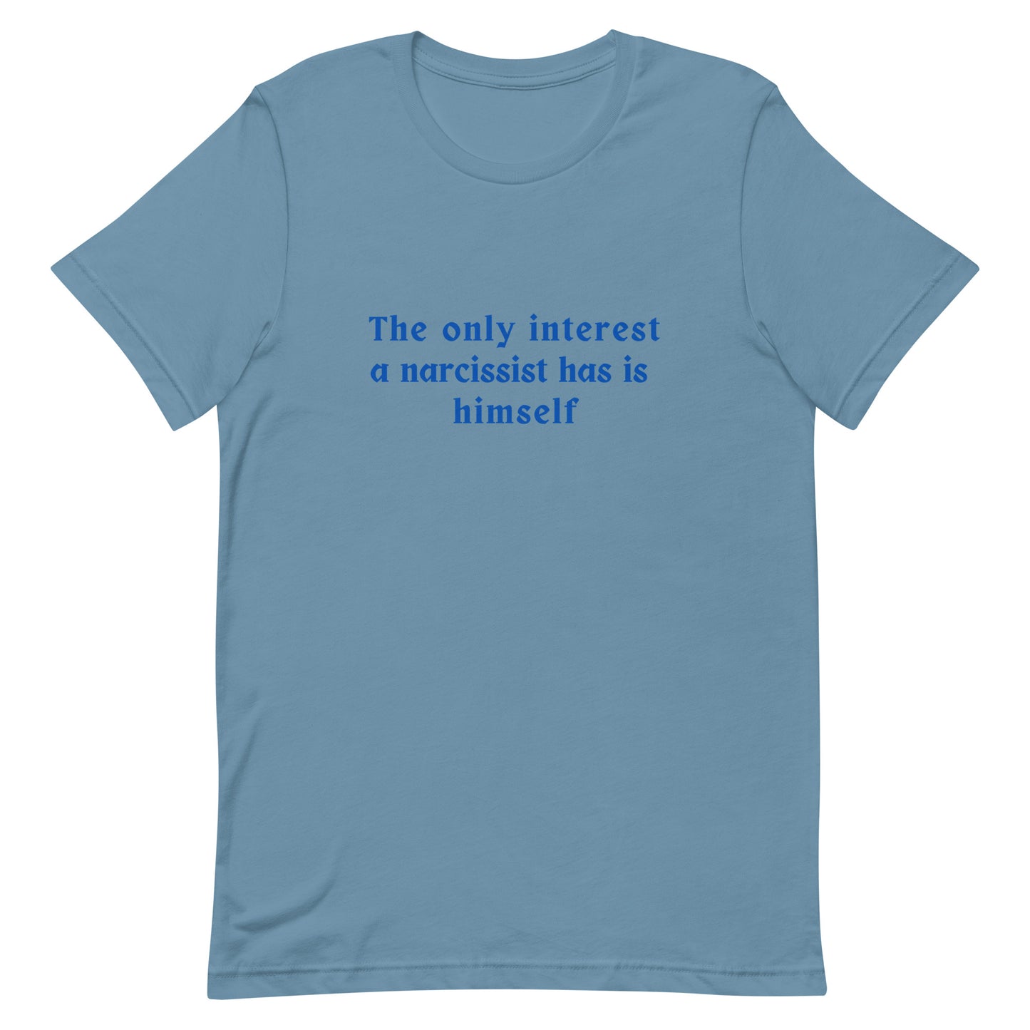 Narcissist Quote Graphic Unisex Tee - His Only Interest is Himself by RecreatingKrista