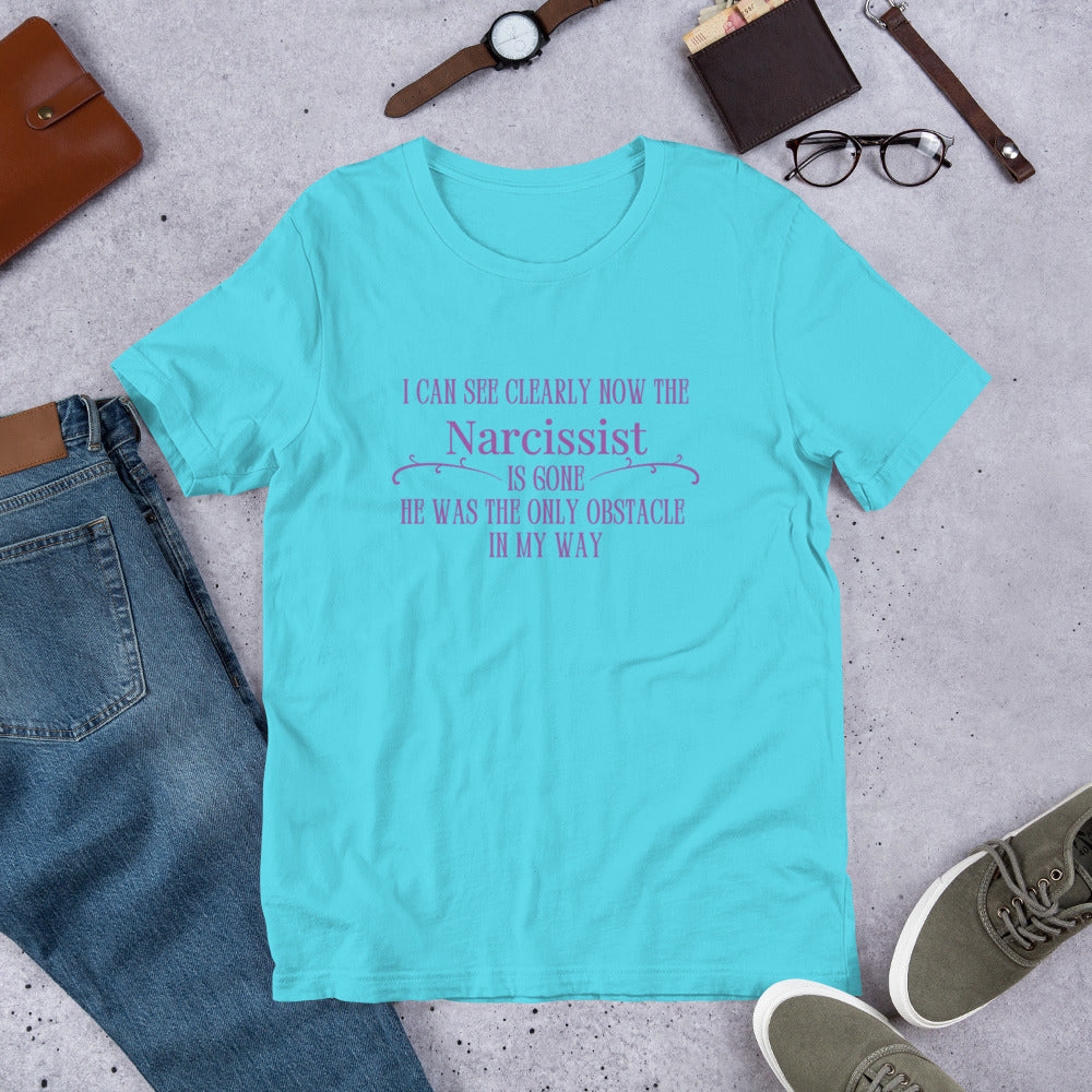 I Can See Clearly Now the Narcissist is Gone - He Was the Only Obstacle in My Way Unisex Tee by RecreatingKrista