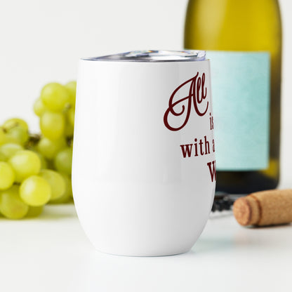 All is Fine with a Glass of Wine-Wine tumbler by EraofInk