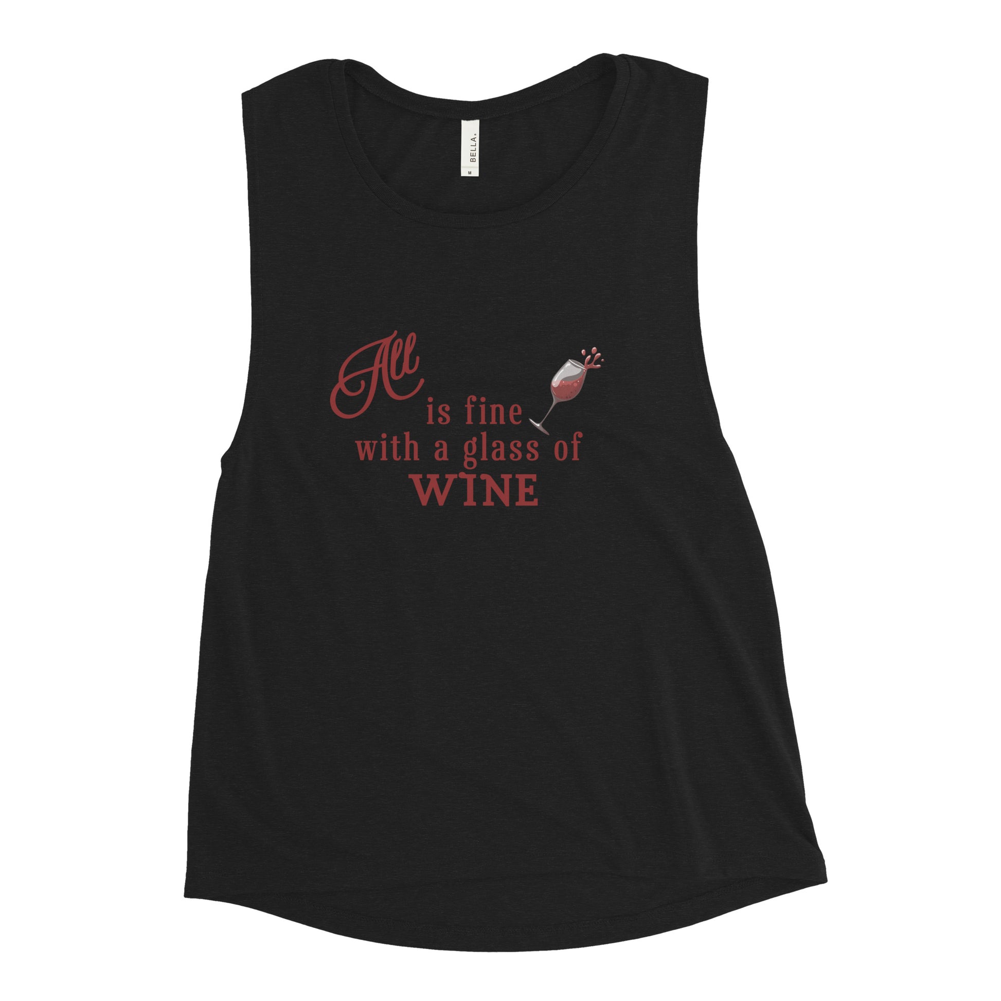 All is Fine with a Glass of Wine Ladies’ Muscle Tank by EraofInk