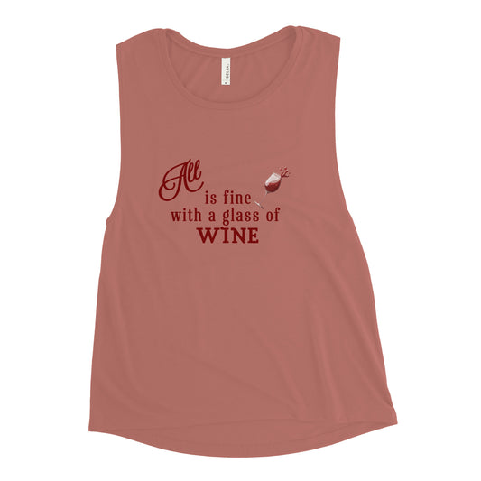 All is Fine with a Glass of Wine Ladies’ Muscle Tank by EraofInk