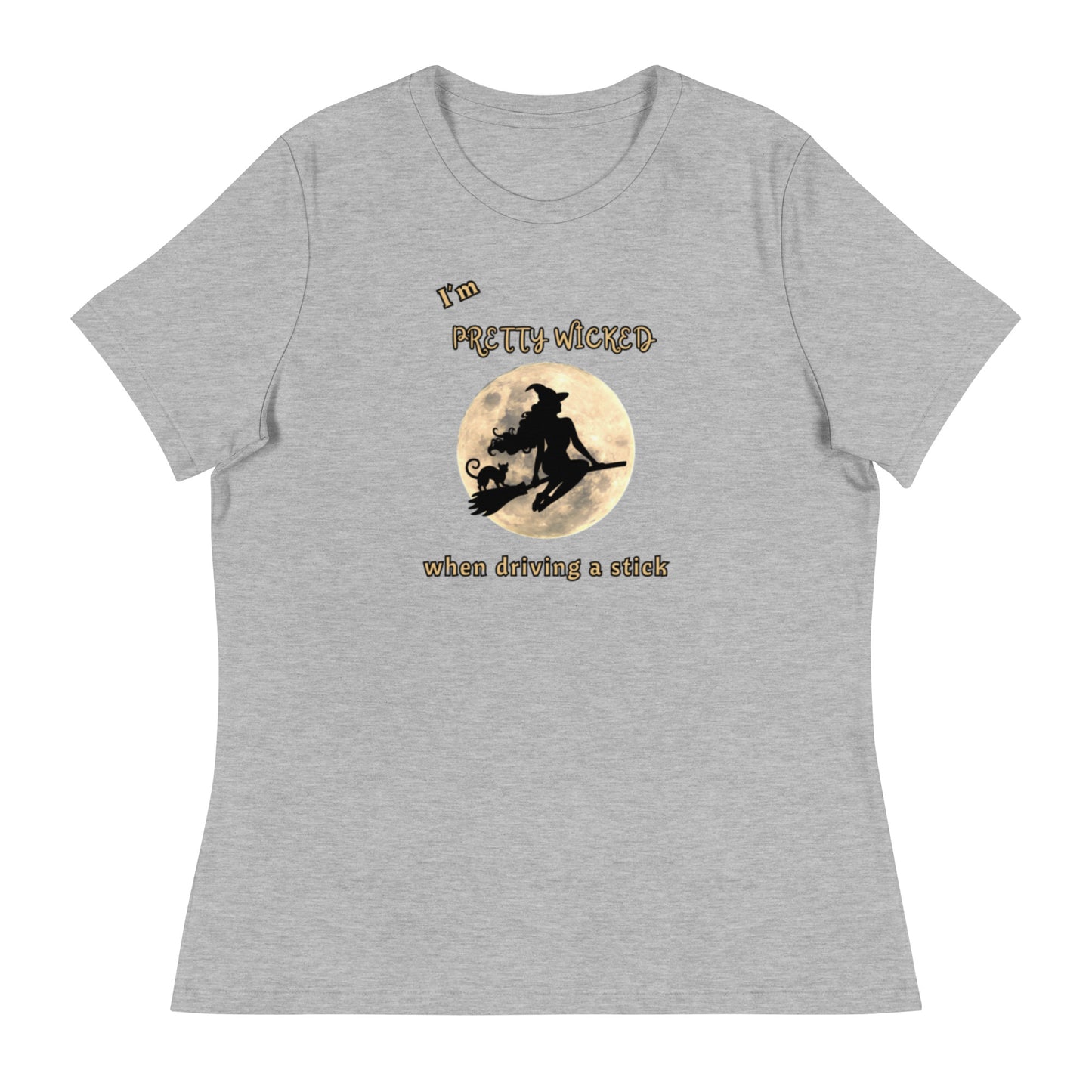 I'm Pretty Wicked When Driving a Stick Women's Relaxed Tee by EraofInk