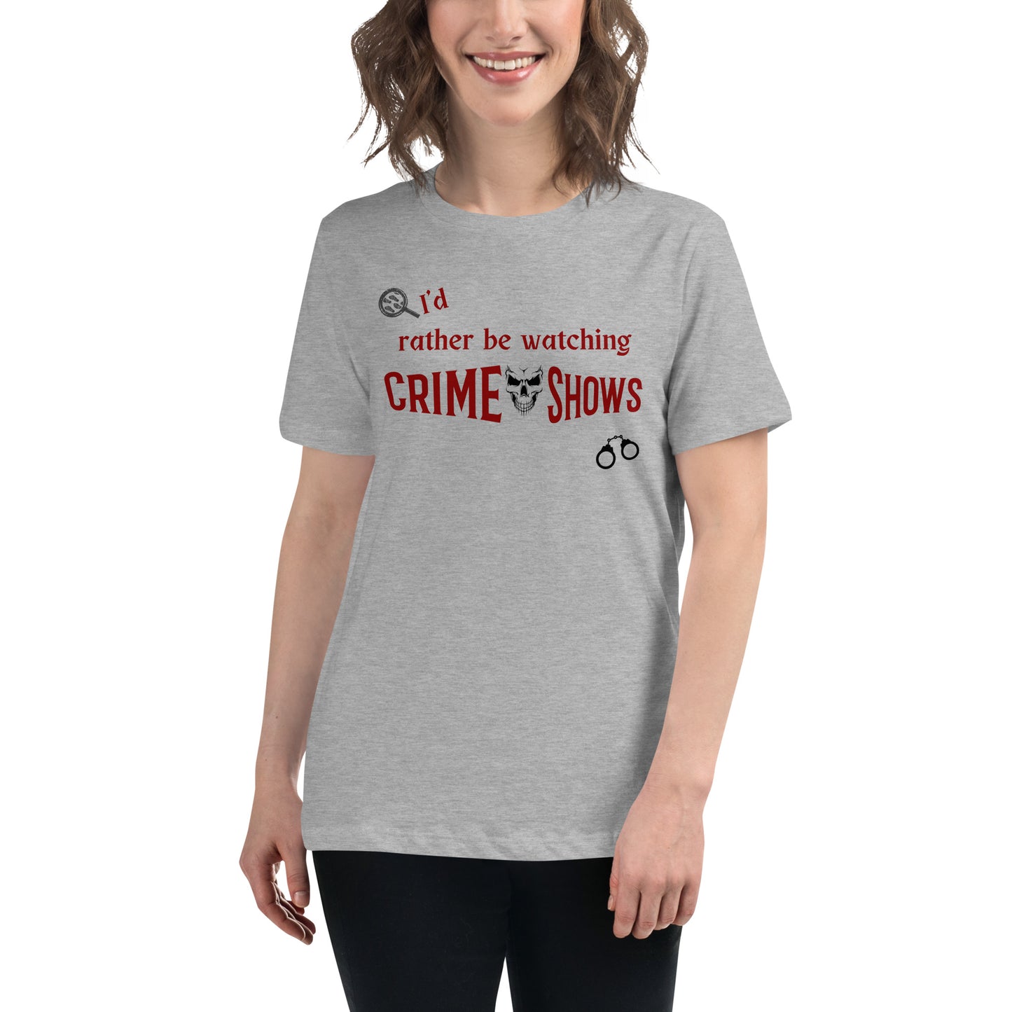 I'd Rather Be Watching Crime Shows Women's Relaxed Tee by EraofInk
