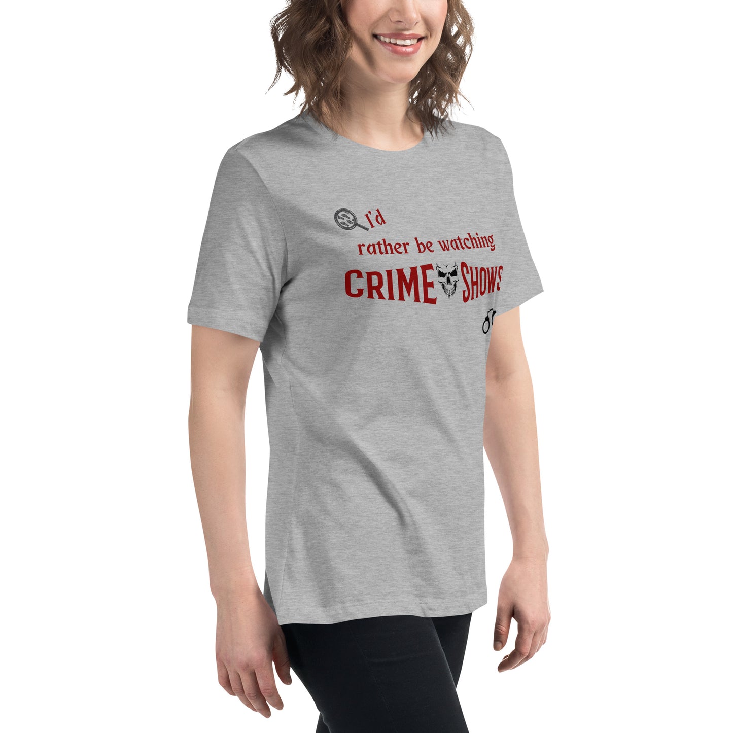 I'd Rather Be Watching Crime Shows Women's Relaxed Tee by EraofInk