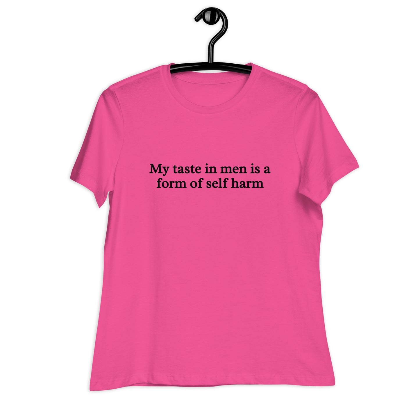 My Taste in Men is a Form of Self Harm Women's Relaxed Tee by EraofInk