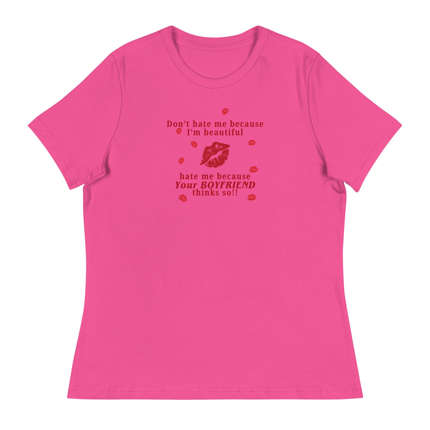 Don't Hate Me Because I'm Beautiful Hate Me Because Your Boyfriend Thinks So Women's Relaxed Tee by EraofInk