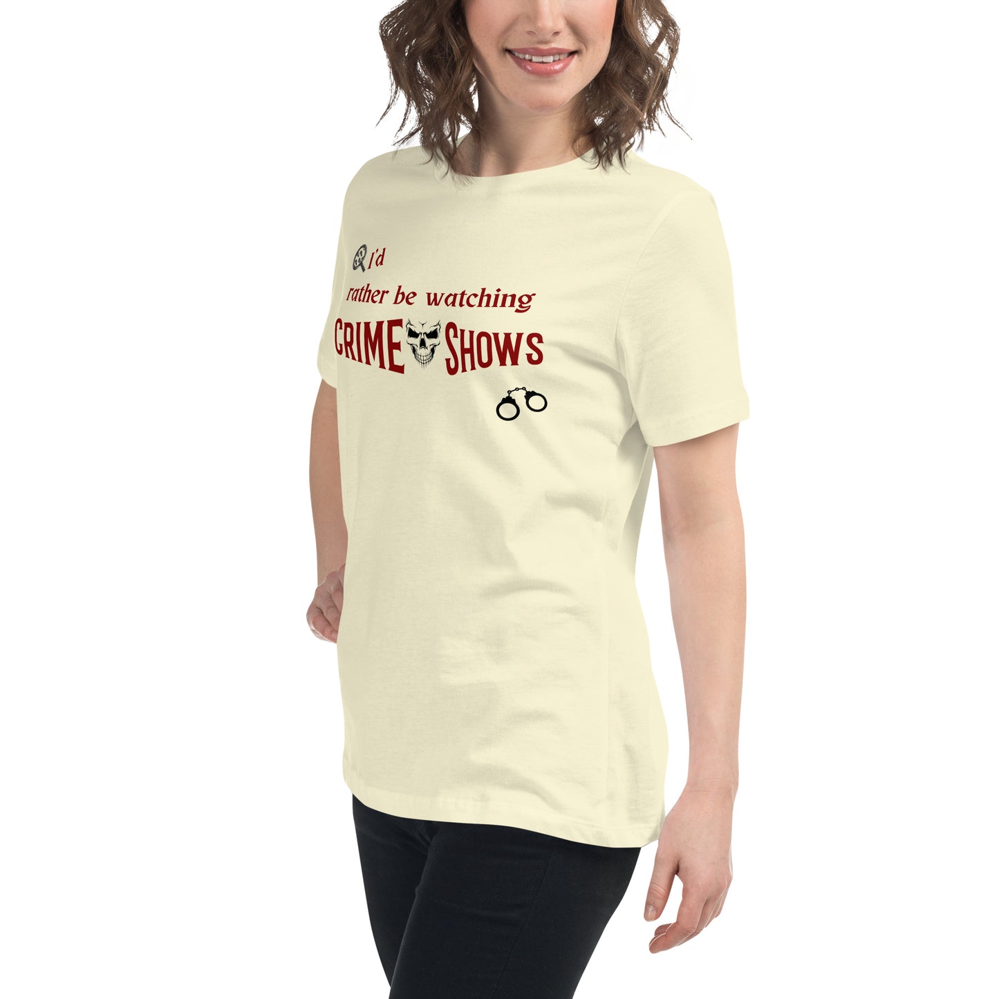 I'd Rather Be Watching Crime Shows Women's Relaxed Tee by EraofInk
