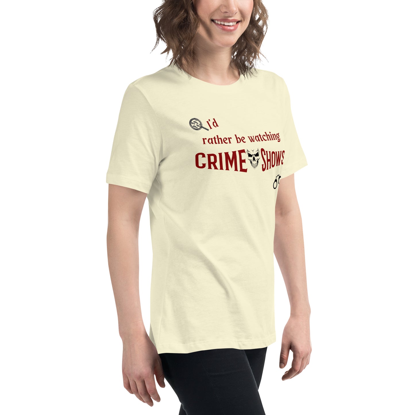 I'd Rather Be Watching Crime Shows Women's Relaxed Tee by EraofInk