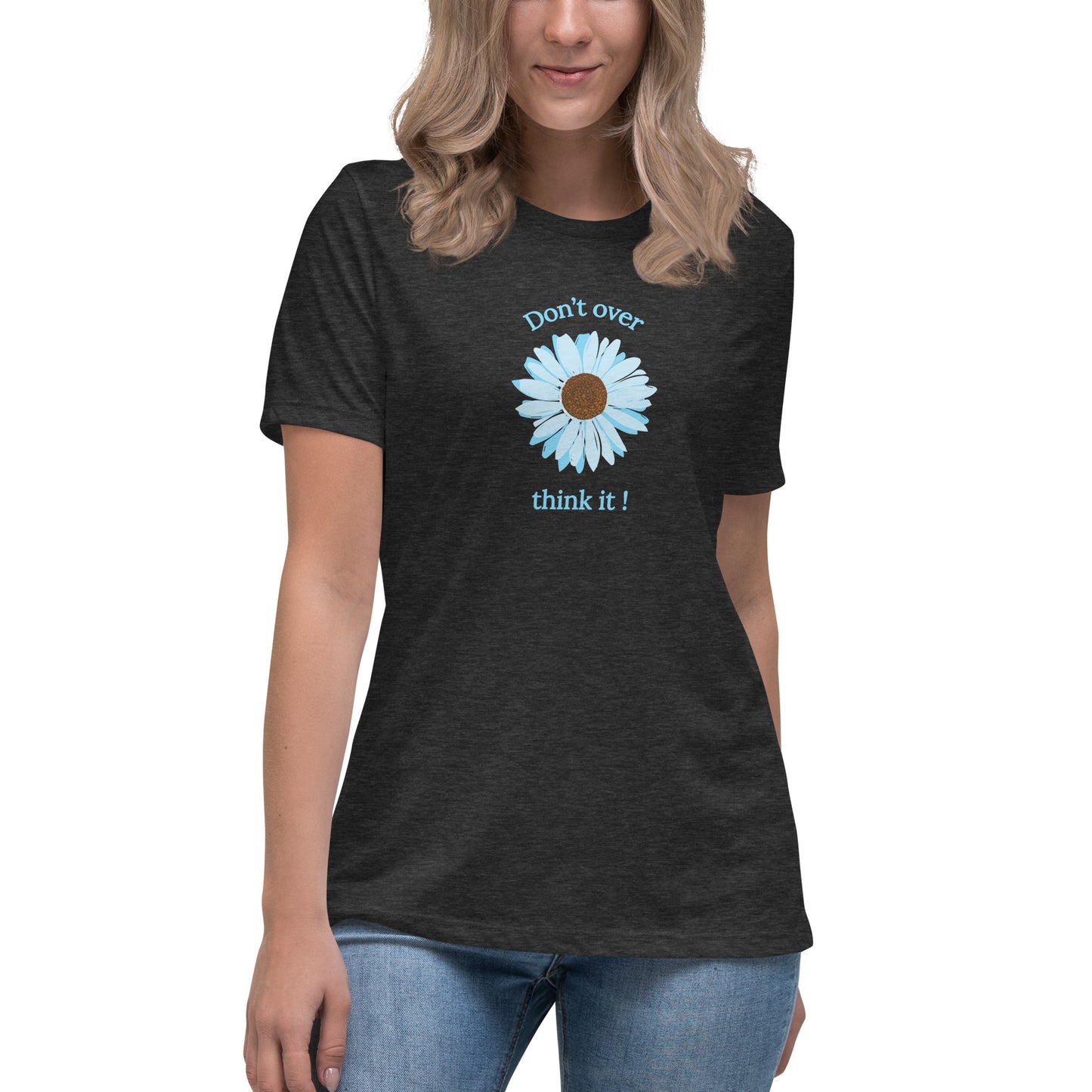 Don't Over Think It Women's Relaxed Tee by EraofInk