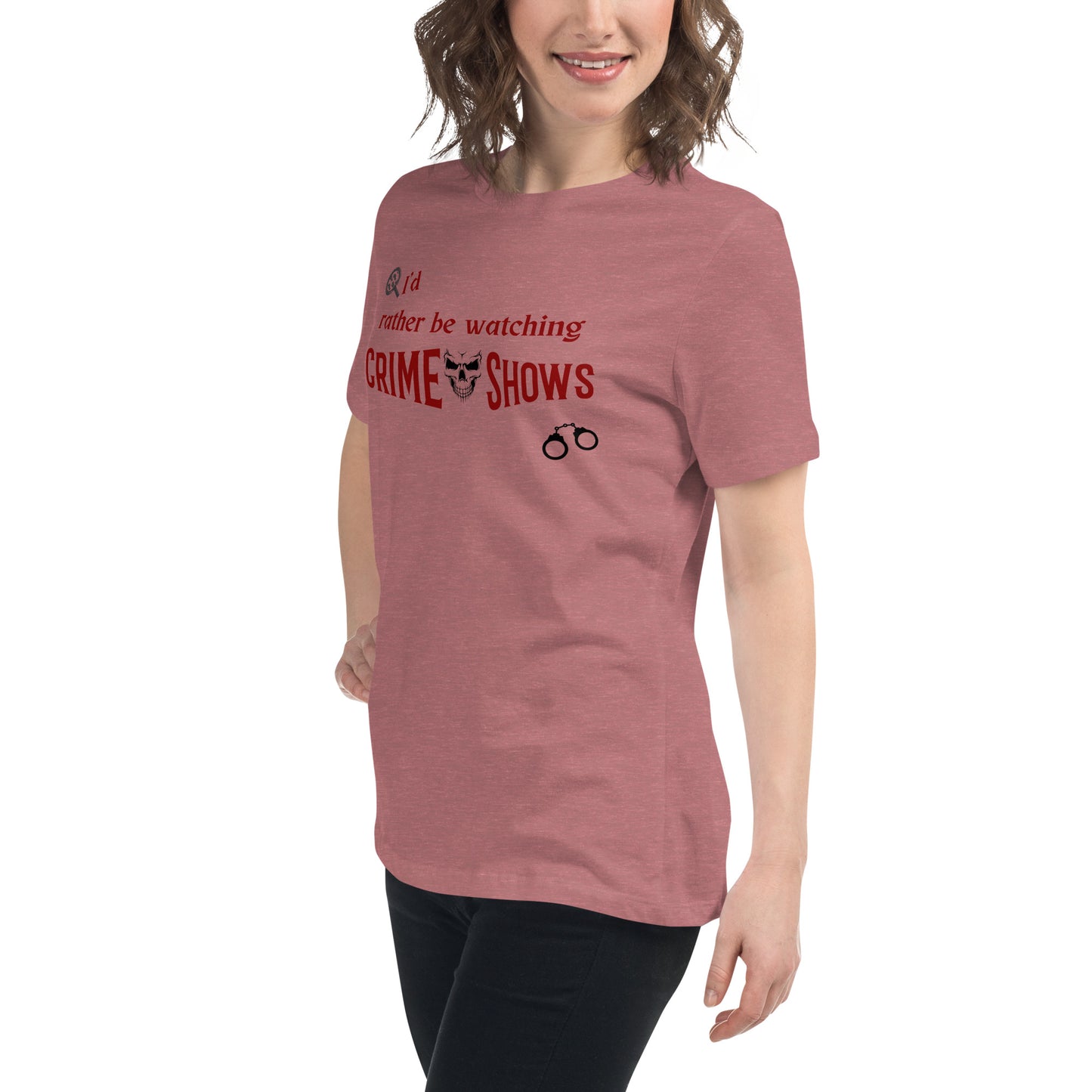 I'd Rather Be Watching Crime Shows Women's Relaxed Tee by EraofInk