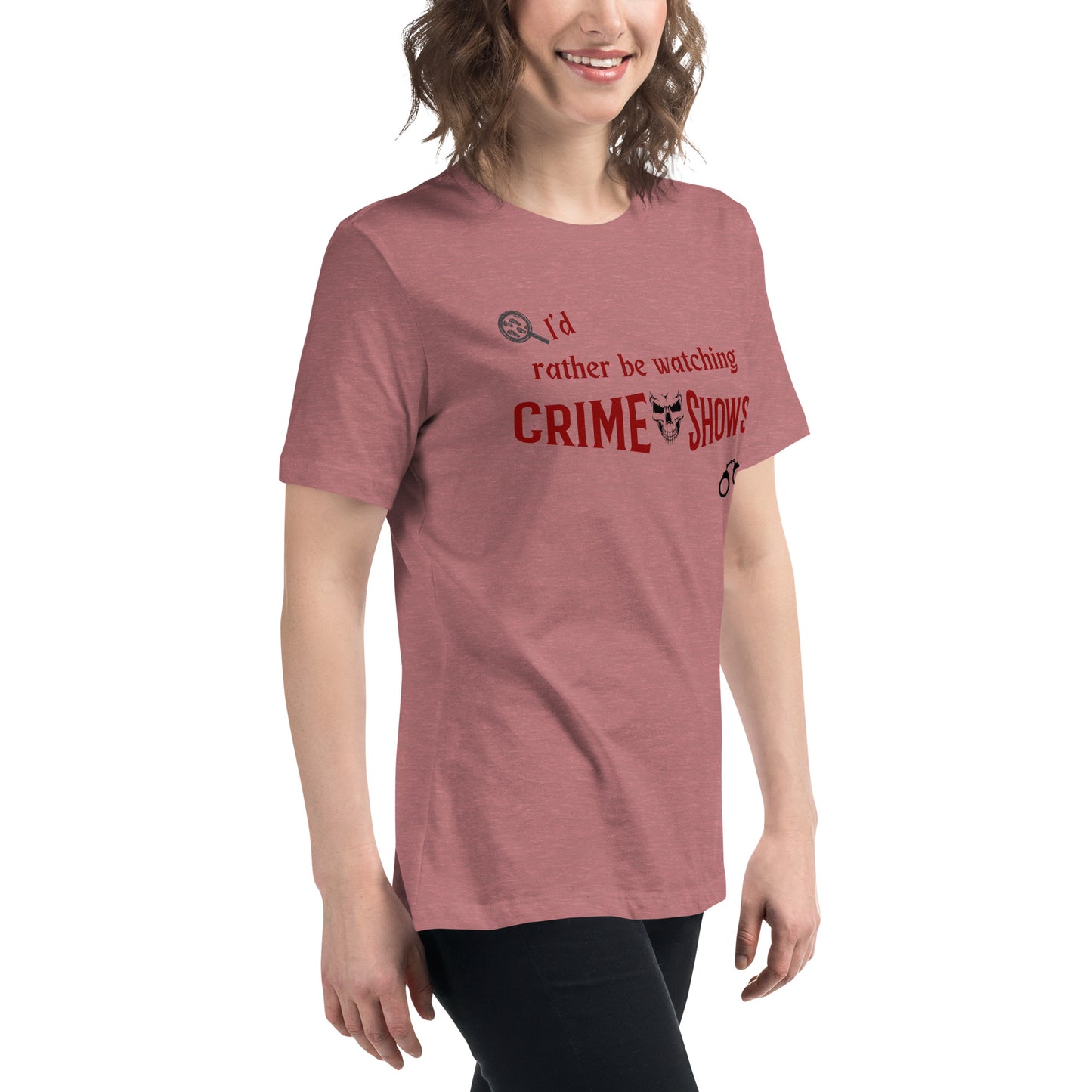 I'd Rather Be Watching Crime Shows Women's Relaxed Tee by EraofInk