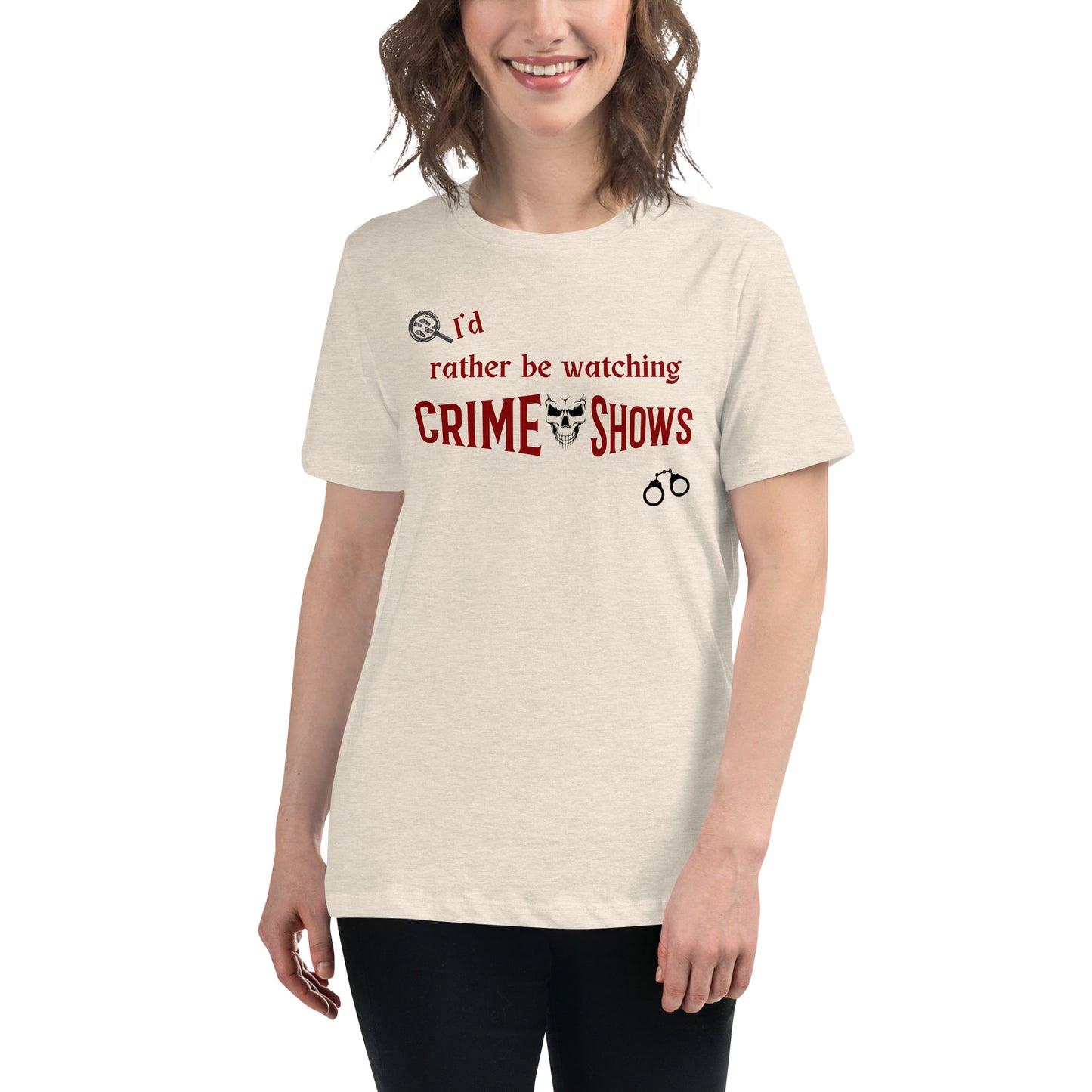 I'd Rather Be Watching Crime Shows Women's Relaxed Tee by EraofInk