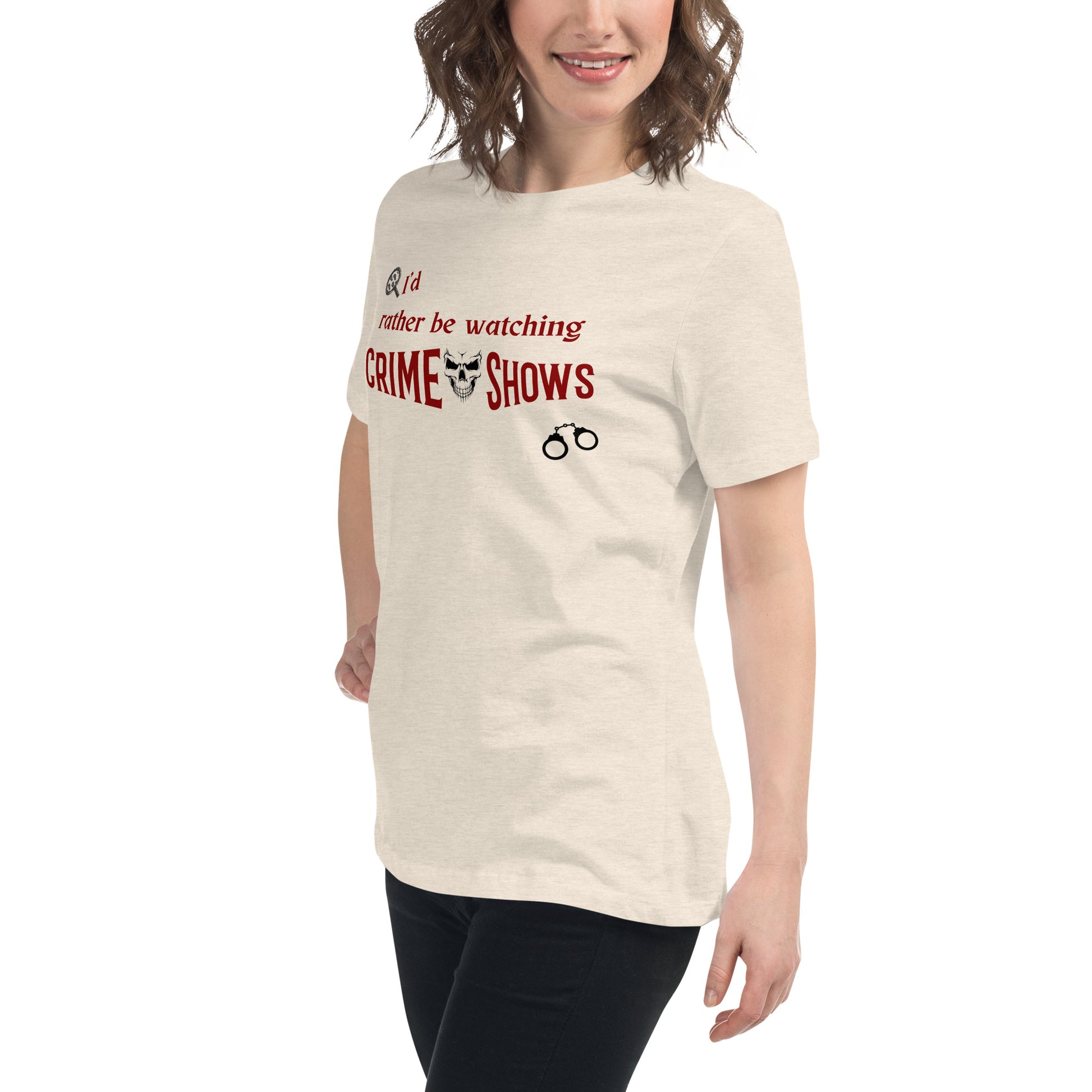 I'd Rather Be Watching Crime Shows Women's Relaxed Tee by EraofInk