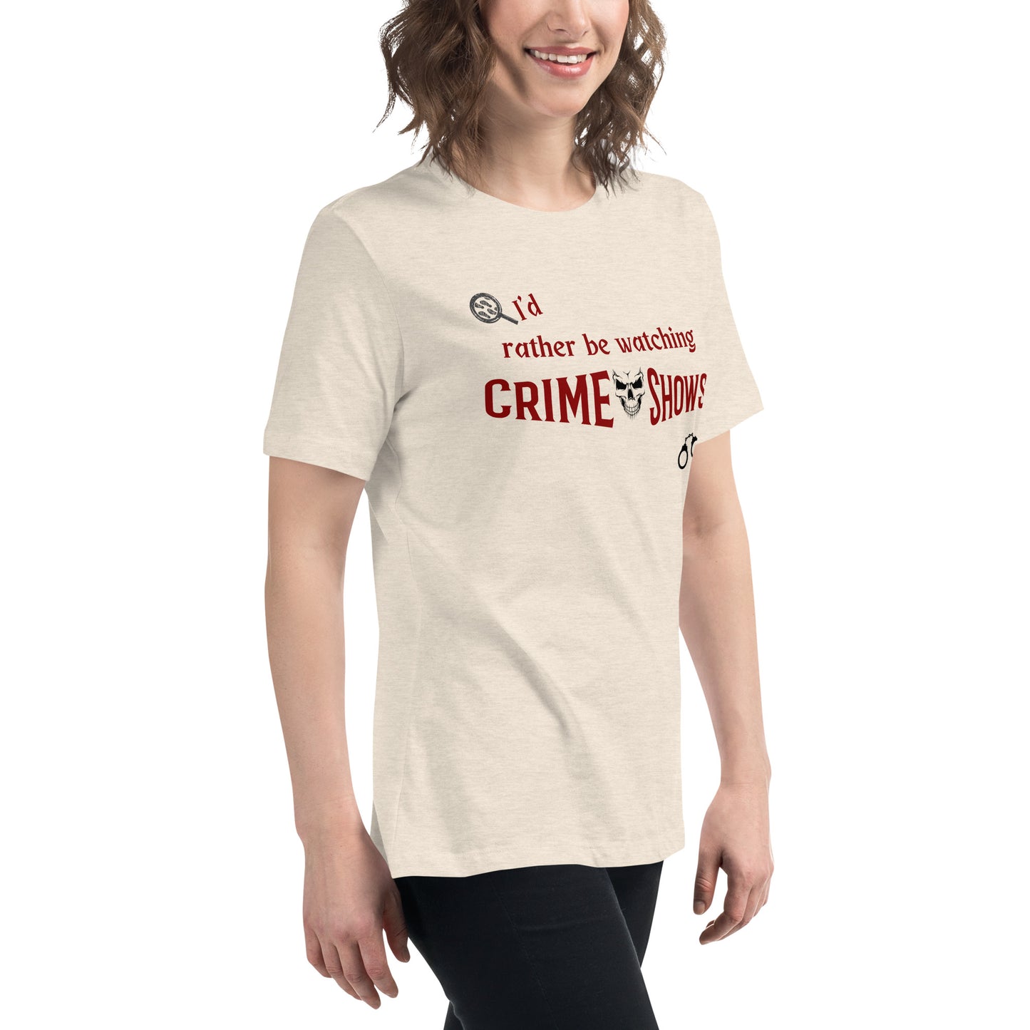 I'd Rather Be Watching Crime Shows Women's Relaxed Tee by EraofInk