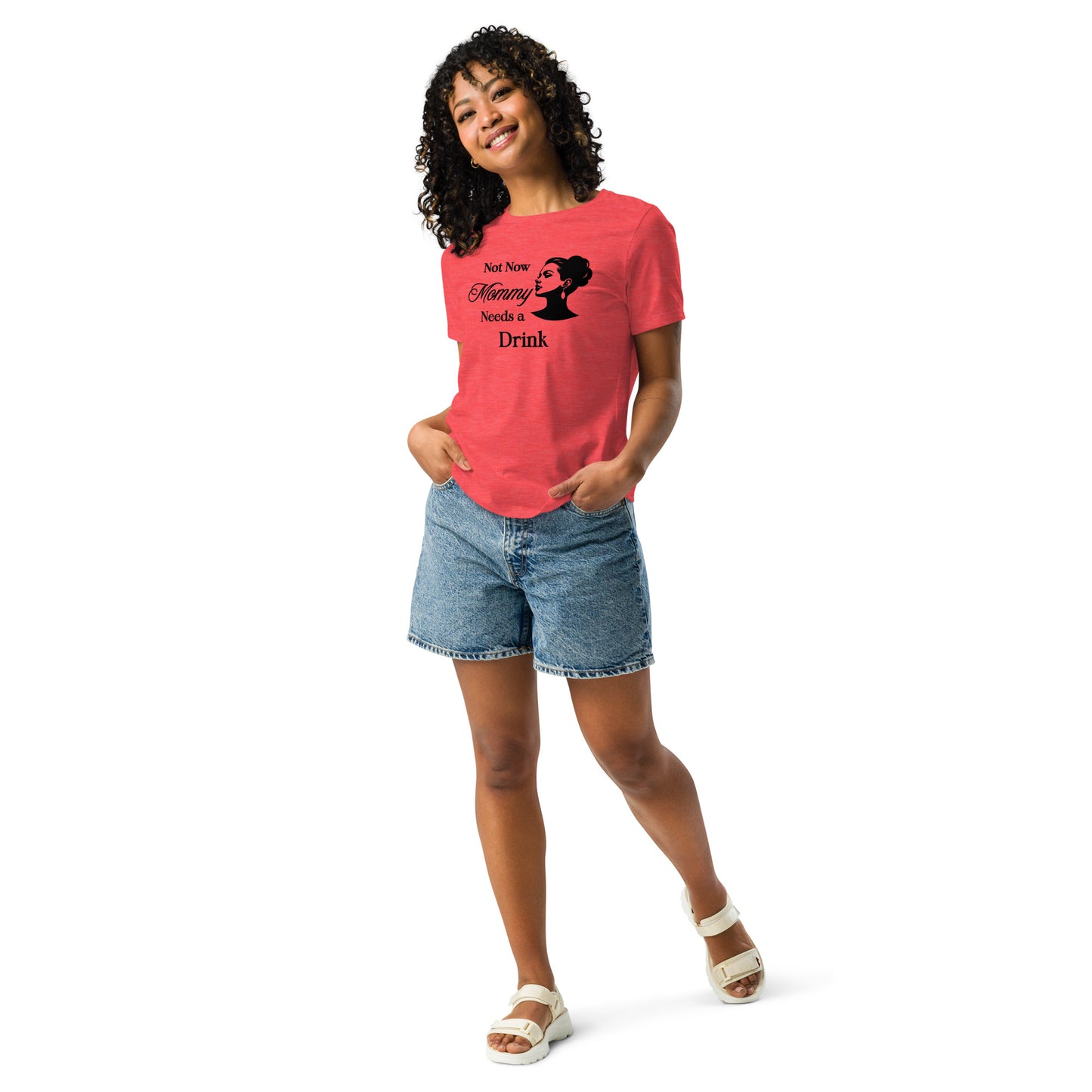Not Now Mommy Needs a Drink Women's Relaxed Tee by EraofInk