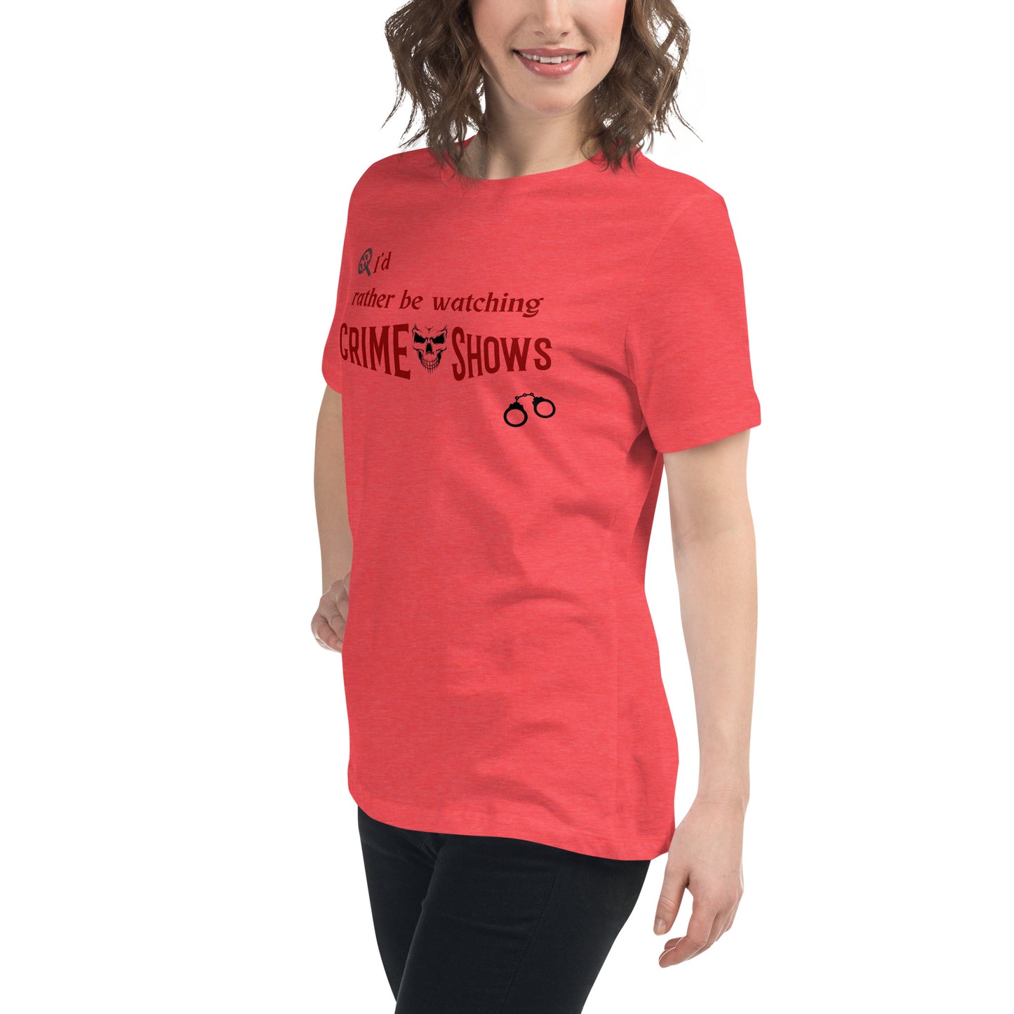 I'd Rather Be Watching Crime Shows Women's Relaxed Tee by EraofInk