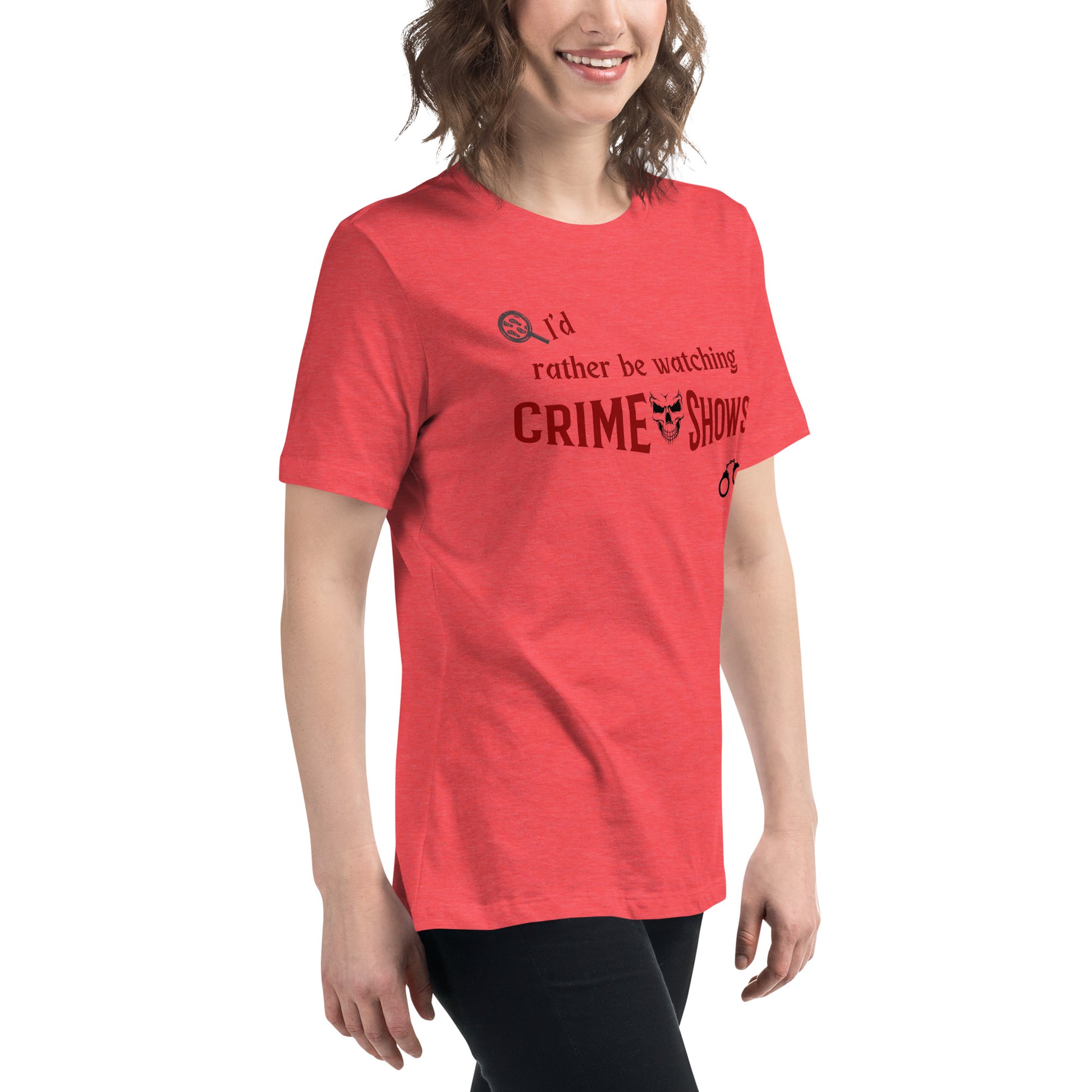 I'd Rather Be Watching Crime Shows Women's Relaxed Tee by EraofInk