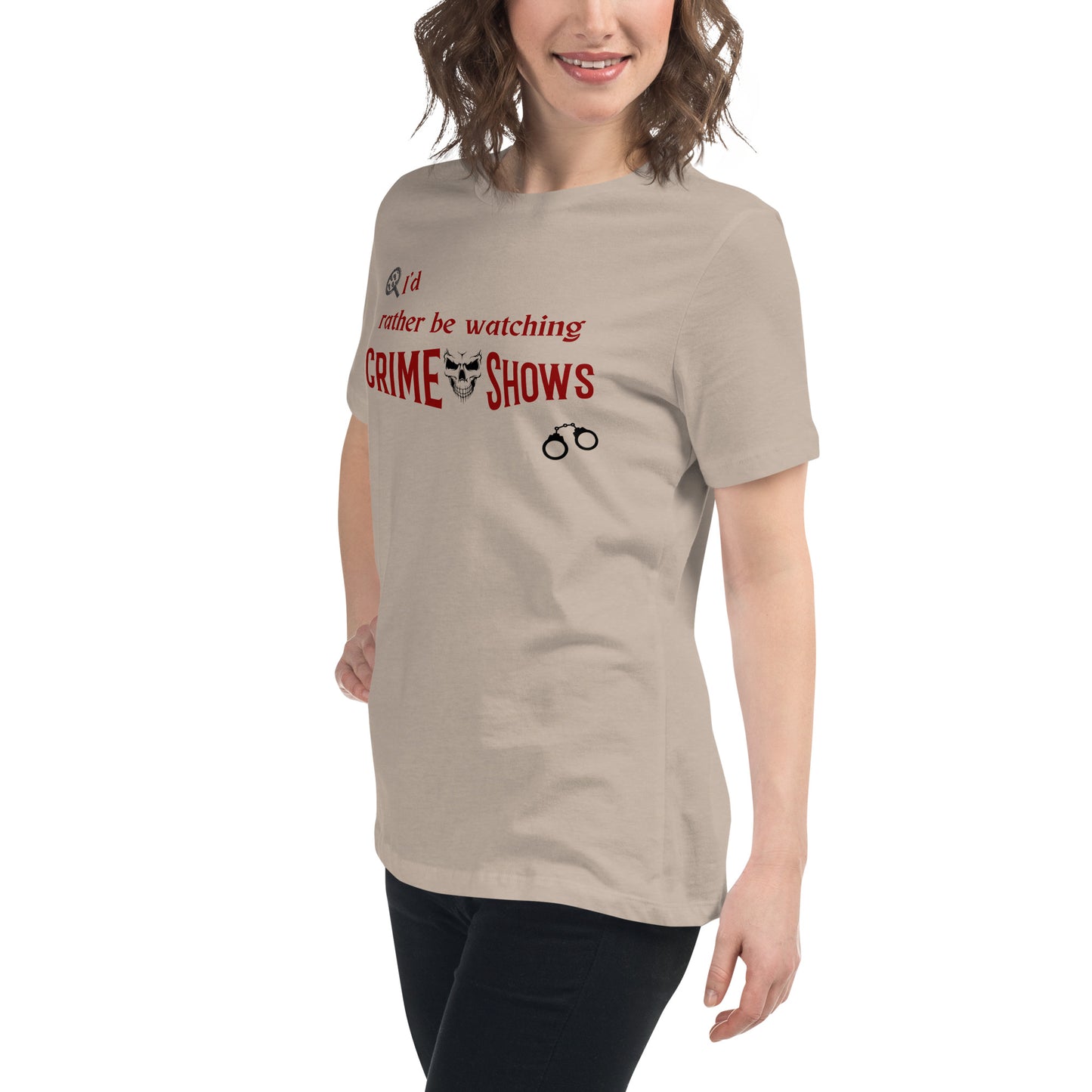 I'd Rather Be Watching Crime Shows Women's Relaxed Tee by EraofInk