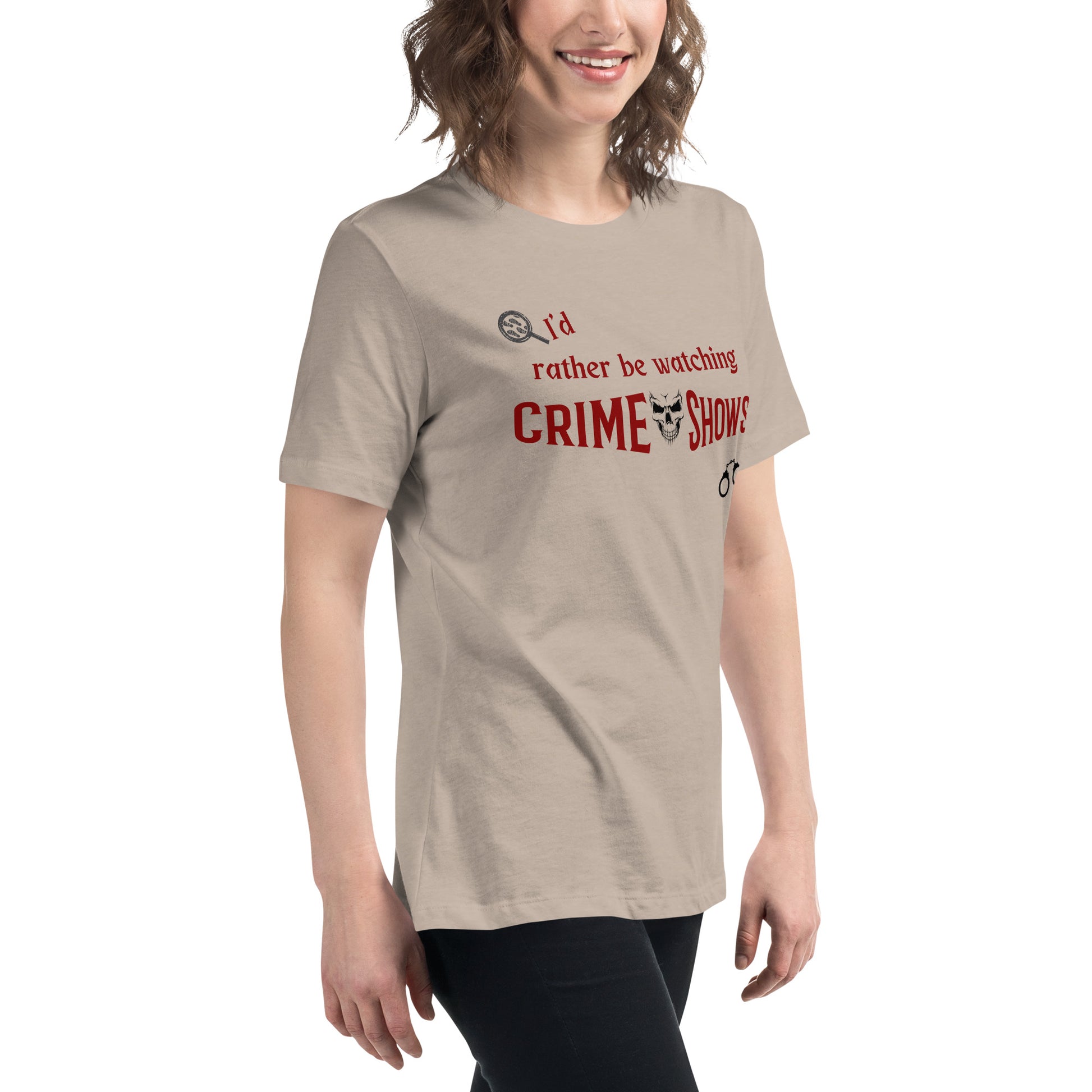 I'd Rather Be Watching Crime Shows Women's Relaxed Tee by EraofInk
