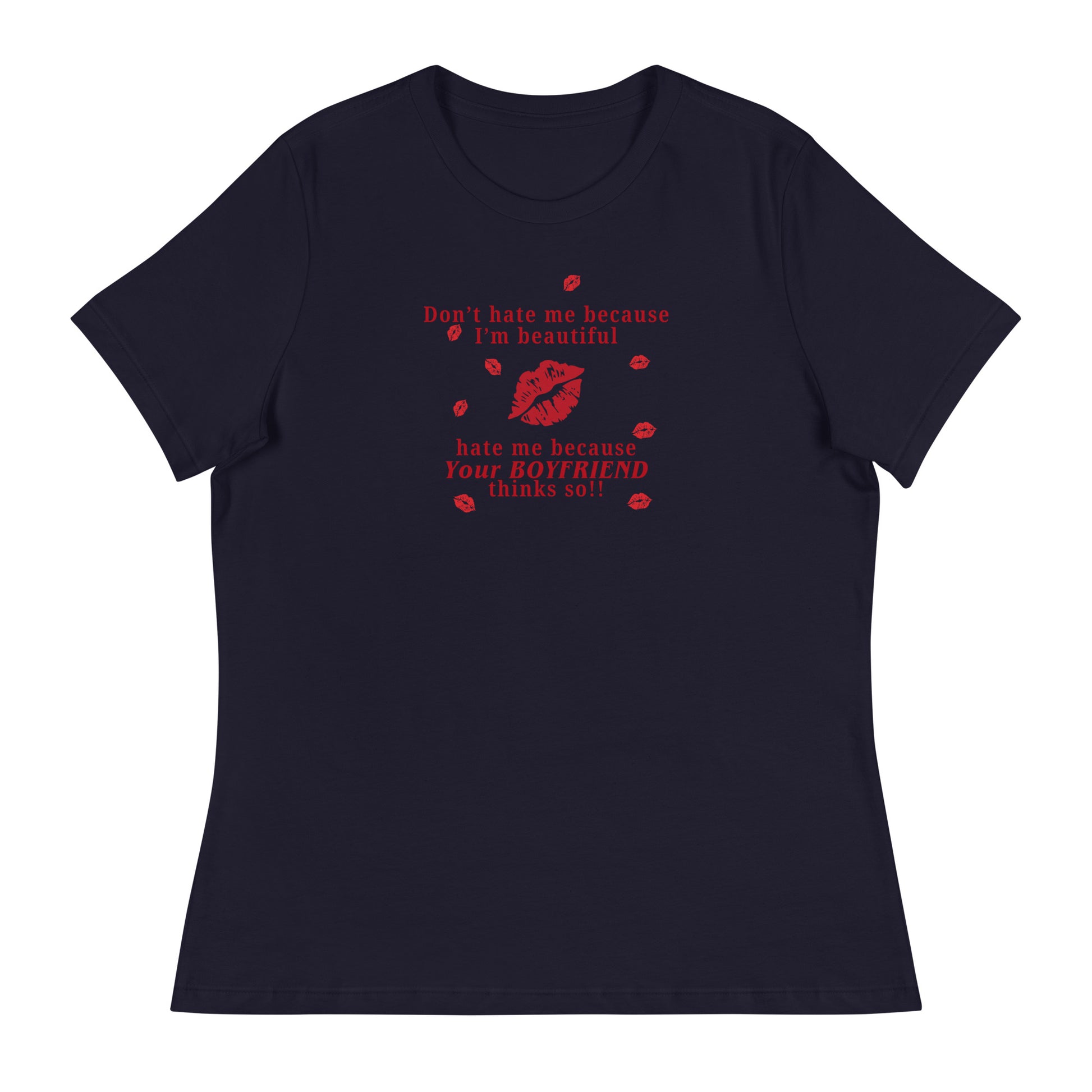 Don't Hate Me Because I'm Beautiful Hate Me Because Your Boyfriend Thinks So Women's Relaxed Tee by EraofInk