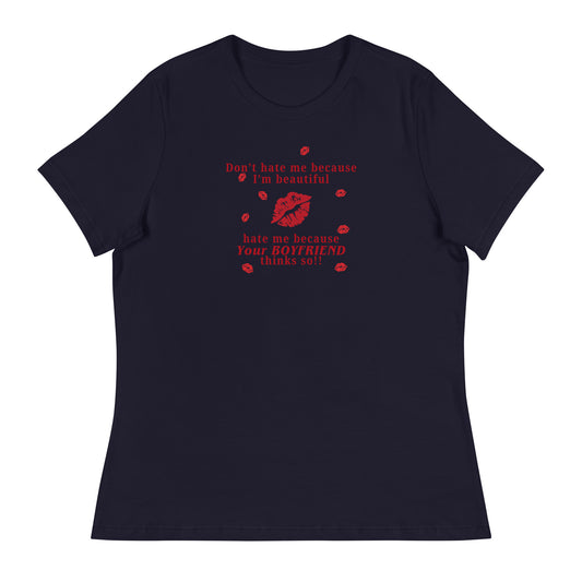 Don't Hate Me Because I'm Beautiful Hate Me Because Your Boyfriend Thinks So Women's Relaxed Tee by EraofInk