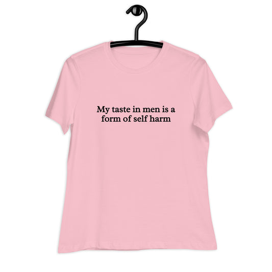 My Taste in Men is a Form of Self Harm Women's Relaxed Tee by EraofInk