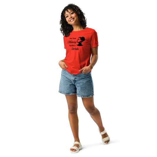 Not Now Mommy Needs a Drink Women's Relaxed Tee by EraofInk