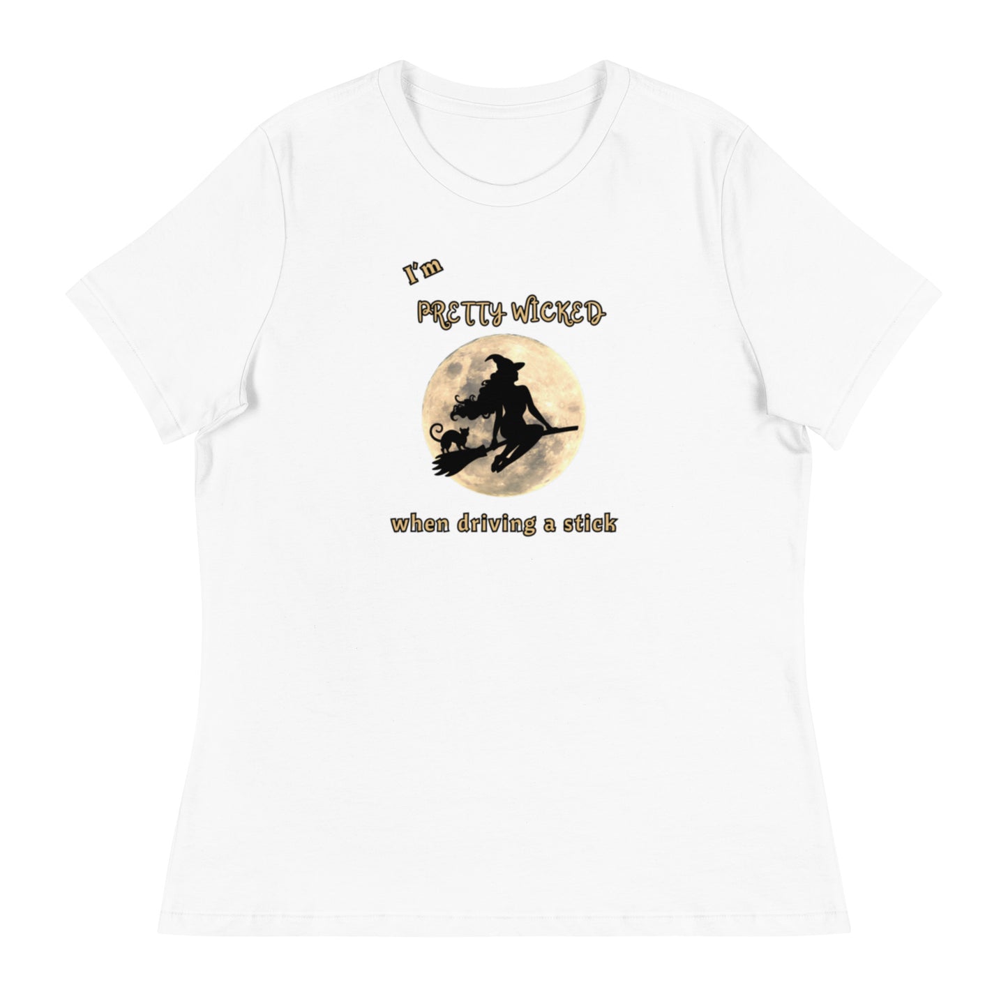 I'm Pretty Wicked When Driving a Stick Women's Relaxed Tee by EraofInk