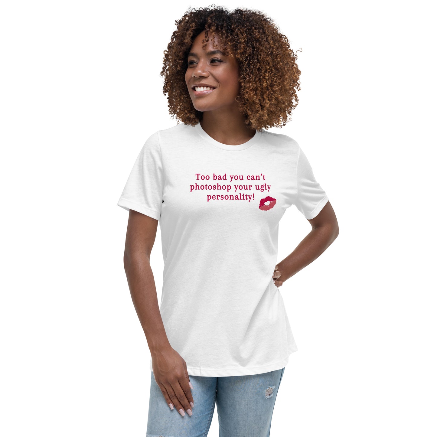 Too Bad You Can't Photoshop Your Ugly Personality Women's Relaxed Tee by EraofInk