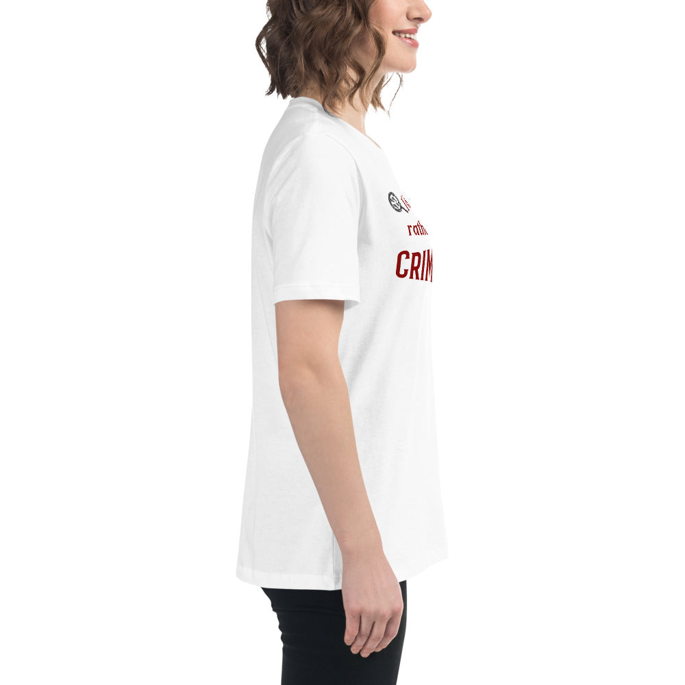 I'd Rather Be Watching Crime Shows Women's Relaxed Tee by EraofInk