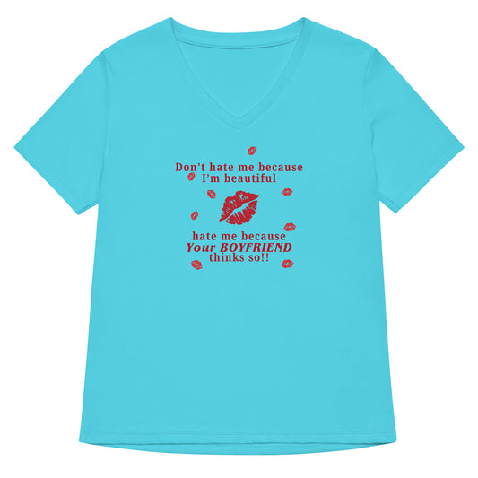 Don't Hate Me Because I'm Beautiful Hate Me Because Your Boyfriend Thinks So Women’s Relaxed V-Neck Tee by EraofInk